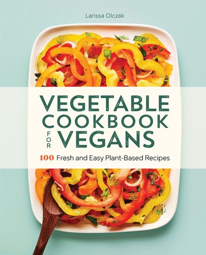 Vegetable Cookbook For Vegans 100 Fresh And Easy Plantbased Recipes Larissa Olczak