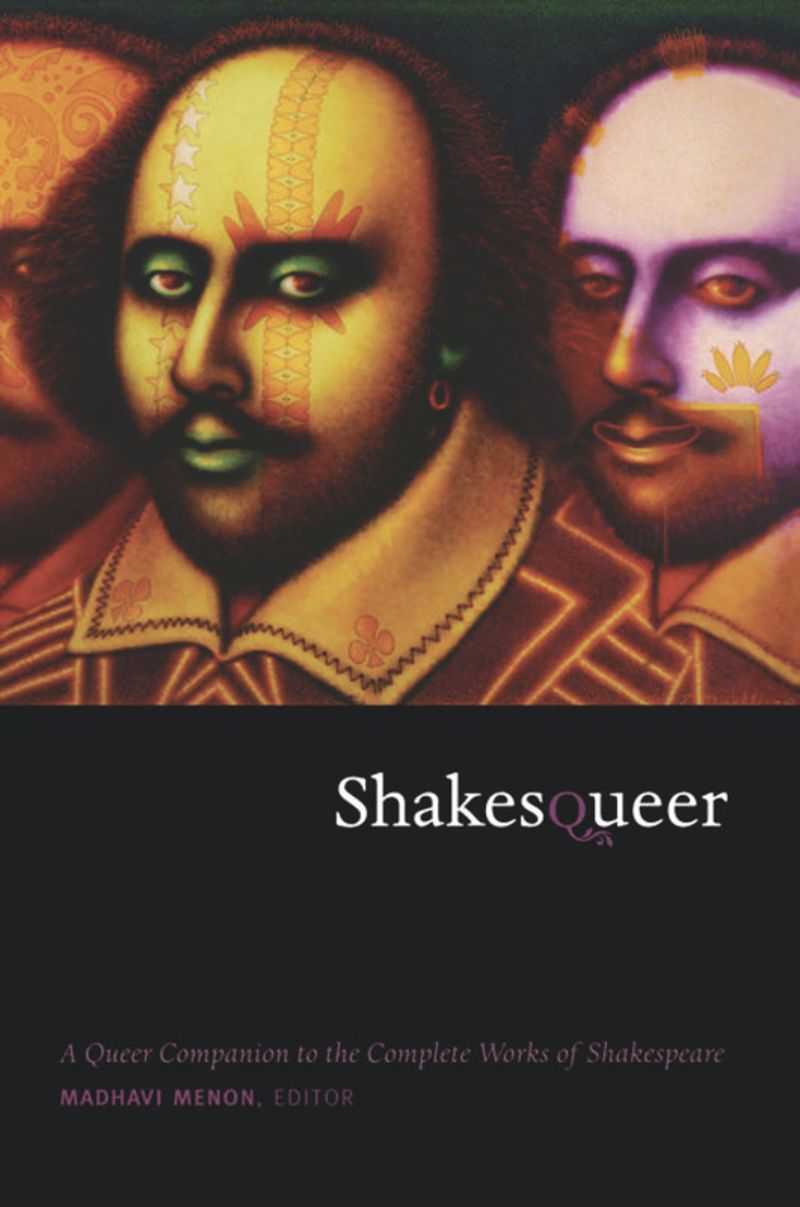 Shakesqueer A Queer Companion To The Complete Works Of Shakespeare 1st Edition Madhavi Menon