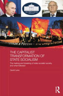 The Capitalist Transformation Of State Socialism The Making And Breaking Of State Socialist Society And What Followed David Lane