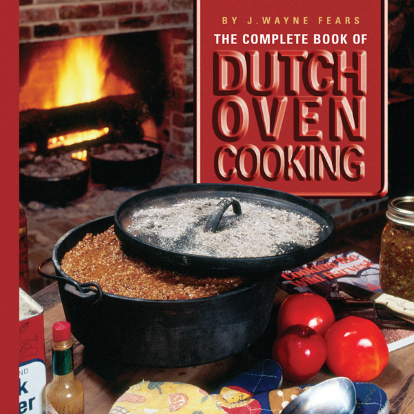 The Complete Book Of Dutch Oven Cooking Wayne J Fears