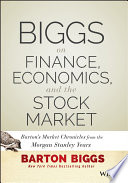 Biggs On Finance Economics And The Stock Market Bartons Market Chronicles From The Morgan Stanley Years 1st Edition Barton Biggs