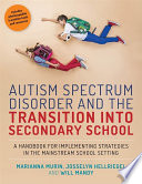 Autism Spectrum Disorder And The Transition Into Secondary School A Handbook For Implementing Strategies In The Mainstream School Setting Marianna Murin