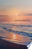 A New Dawn For Politics 1st Edition Alain Badiou