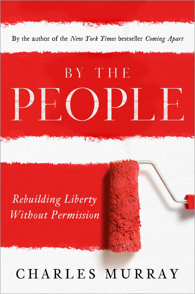 By The People Rebuilding Liberty Without Permission Charles Murray