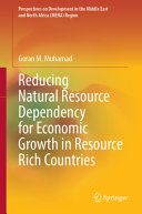 Reducing Natural Resource Dependency For Economic Growth In Resource Rich Countries Goran M Muhamad
