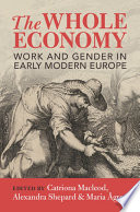 The Whole Economy Work And Gender In Early Modern Europe Catriona Macleod