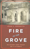 Fire In The Grove The Cocoanut Grove Tragedy And Its Aftermath John C Esposito