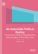 An Ineluctable Political Destiny Communism Reform Marketization And Corruption In Postmao China Forest C Sun