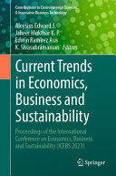 Current Trends In Economics Business And Sustainability Proceedings Of The International Conference On Economics Business And Sustainability Icebs 2023 J Aloysius Edward
