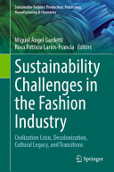 Sustainability Challenges In The Fashion Industry Civilization Crisis Decolonization Cultural Legacy And Transitions Miguel Ngel Gardetti