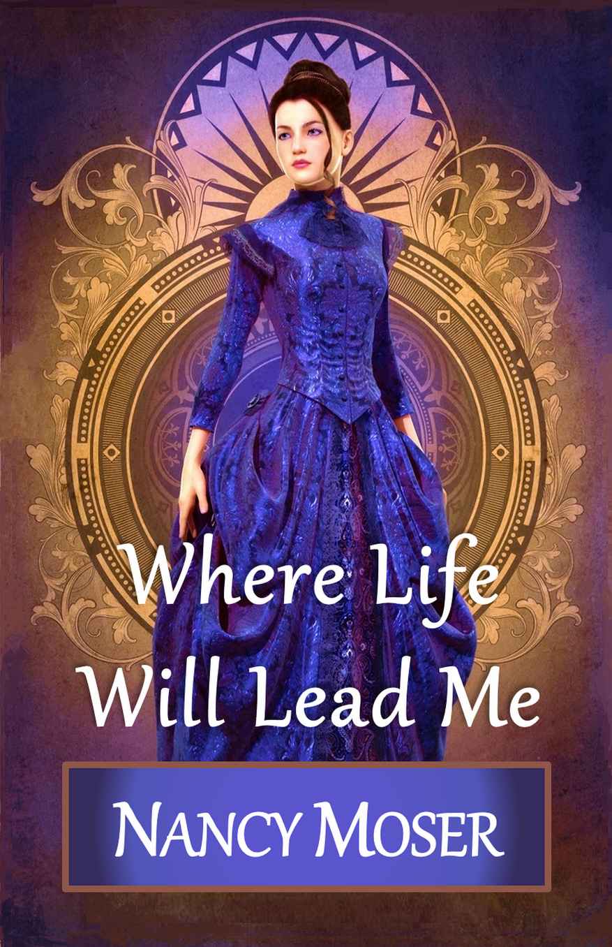 Where Life Will Lead Me Nancy Moser