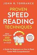 Proven Speed Reading Techniques Read More Than 300 Pages In 1 Hour A Guide For Beginners On How To Read Faster With Comprehension John R Torrance