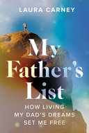 My Fathers List How Living My Dads Dreams Set Me Free Laura Carney