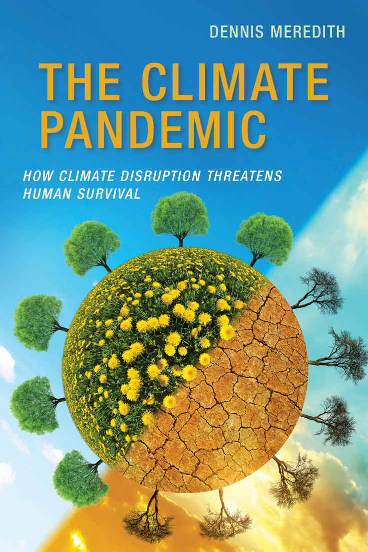 The Climate Pandemic How Climate Disruption Threatens Human Survival Dennis Meredith Dennis Meredith