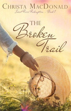 Sweet River Redemption 01 The Broken Trail Christa Macdonald