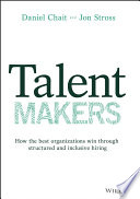 Talent Makers How The Best Organizations Win Through Structured And Inclusive Hiring 1st Edition Daniel Chait