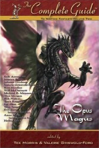 The Complete Guidetm To Writing Fantasy Volume Two The Opus Magus Illustrated Tee Morris Editor