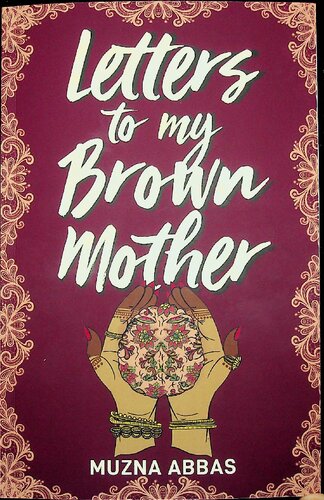 Letters To My Brown Mother Stories Of Mental Health 1st Edition Muzna Abbas