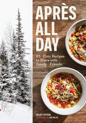 Apres All Day 65 Cozy Recipes To Share With Family And Friends Kelley Epstein