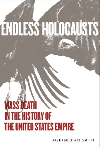 Endless Holocausts Mass Death In The History Of The United States Empire David Michael Smith