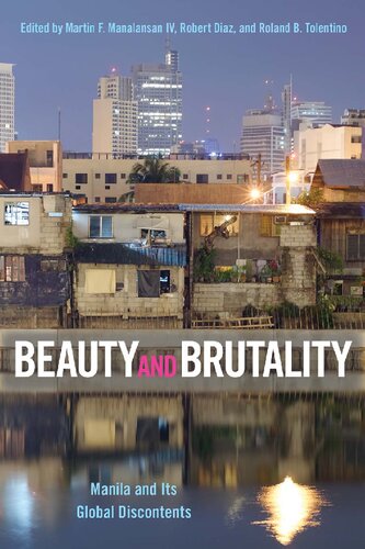 Beauty And Brutality Manila And Its Global Discontents 1st Edition Martin F Manalansan Iv