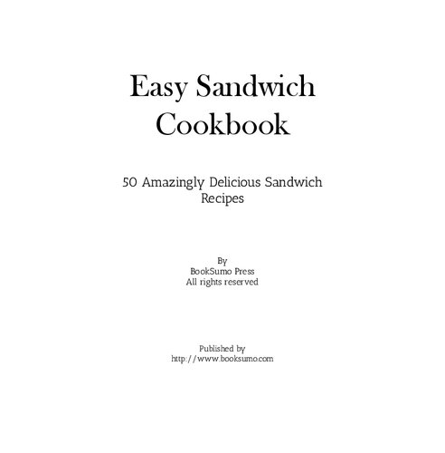 Easy Sandwich Cookbook Amazingly Delicious Sandwich Recipes 2nd Edition Booksumo Press