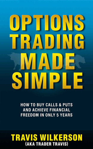 Options Trading Made Simple How To Buy Calls Puts And Achieve Financial Freedom In Only 5 Years Passive Stock Options Trading Book 1 Wilkerson