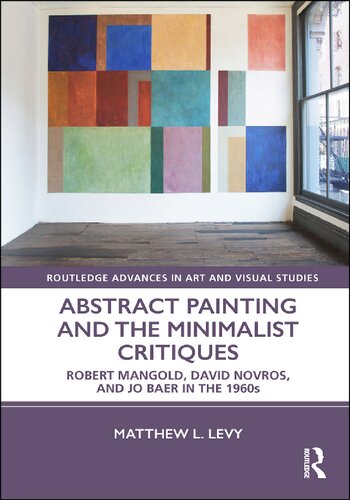 Abstract Painting And The Minimalist Critiques Robert Mangold David Novros And Jo Baer In The 1960s Matthew L Levy
