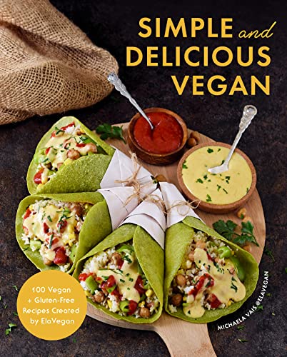 Simple And Delicious Vegan 100 Vegan And Glutenfree Recipes Created By Elavegan Plant Based Raw Food Michaela Vais