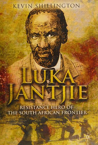 Luka Jantjie Resistance Hero Of The South African Frontier Kevin Shillington