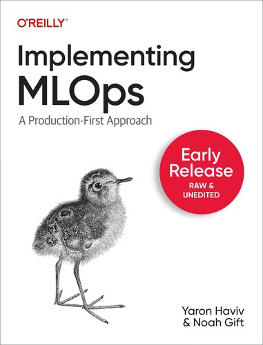 Implementing Mlops In The Enterprise Fourth Early Release Yaron Haviv Noah Gift