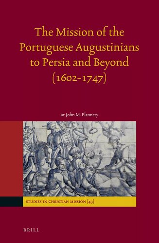 The Mission Of The Portuguese Augustinians To Persia And Beyond 16021747 John M Flannery