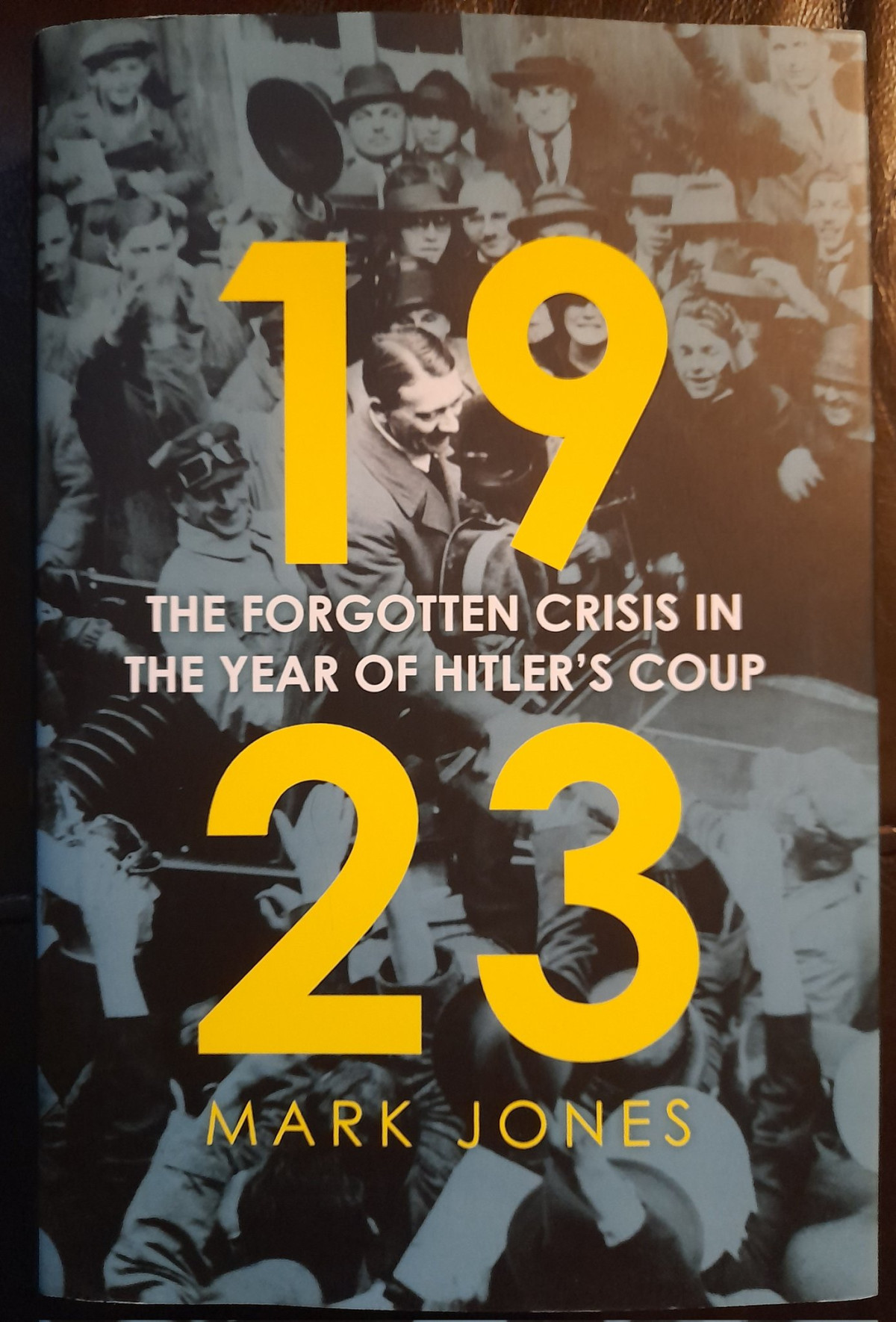 1923 The Crisis Of German Democracy In The Year Of Hitlers Putsch Mark Jones
