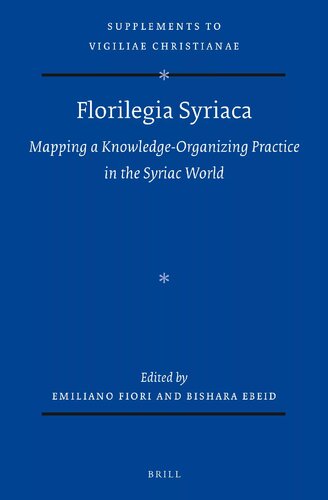 Florilegia Syriaca Mapping A Knowledgeorganizing Practice In The Syriac World Emiliano Fiori Bishara Ebeid