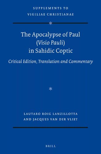 The Apocalypse Of Paul Visio Pauli In Sahidic Coptic Critical Edition Translation And Commentary Lautaro Roig Lanzillotta Jacques Van Der Vliet