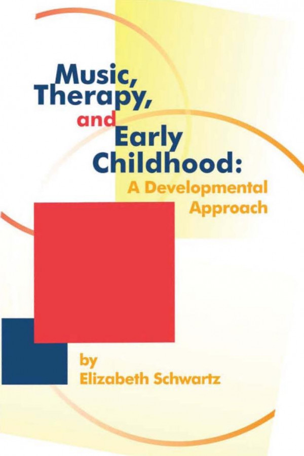 Music Therapy And Early Childhood A Developmental Approach Elizabeth Schwartz