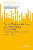 Social Media Addiction In Generation Z Consumers Implications For Business And Marketing Teresa Berenice Trevio Benavides