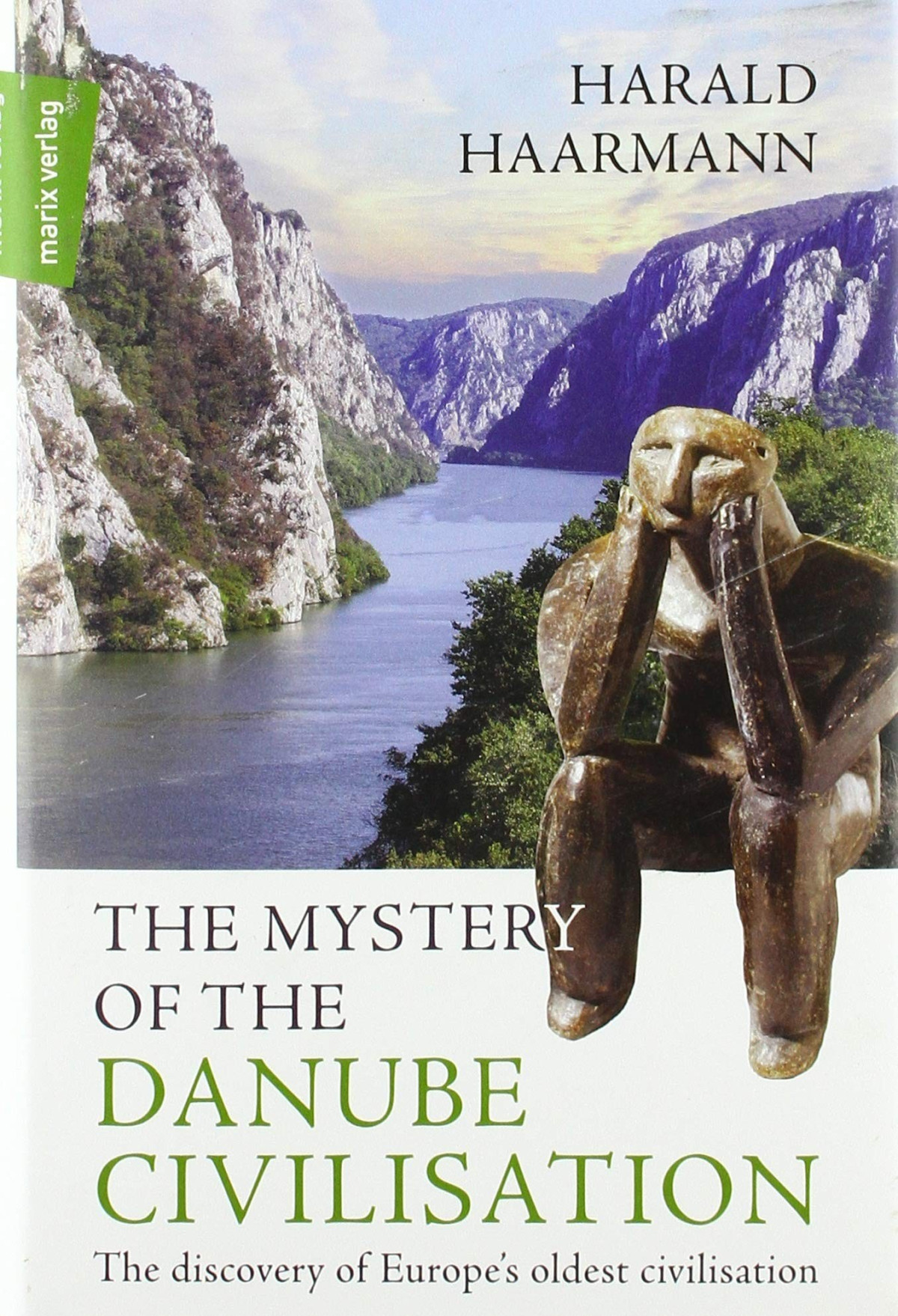 The Mystery Of The Danube Civilisation The Discovery Of Europes Oldest Civilisation Harald Haarmann
