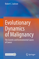 Evolutionary Dynamics Of Malignancy The Genetic And Environmental Causes Of Cancer Robert C Jackson