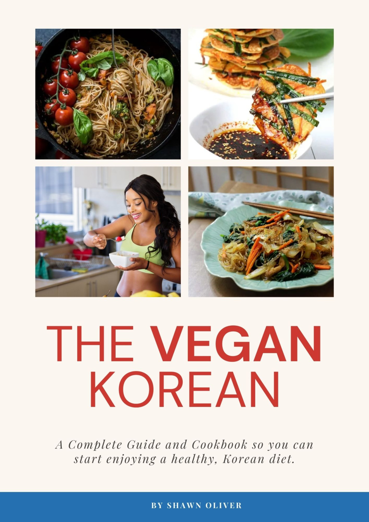 The Vegan Korean Cookbook Complete Guide And Cookbook So You Can Start Enjoying A Healthy Korean Diet Shawn Oliver