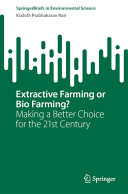 Extractive Farming Or Bio Farming Making A Better Choice For The 21st Century Kodoth Prabhakaran Nair