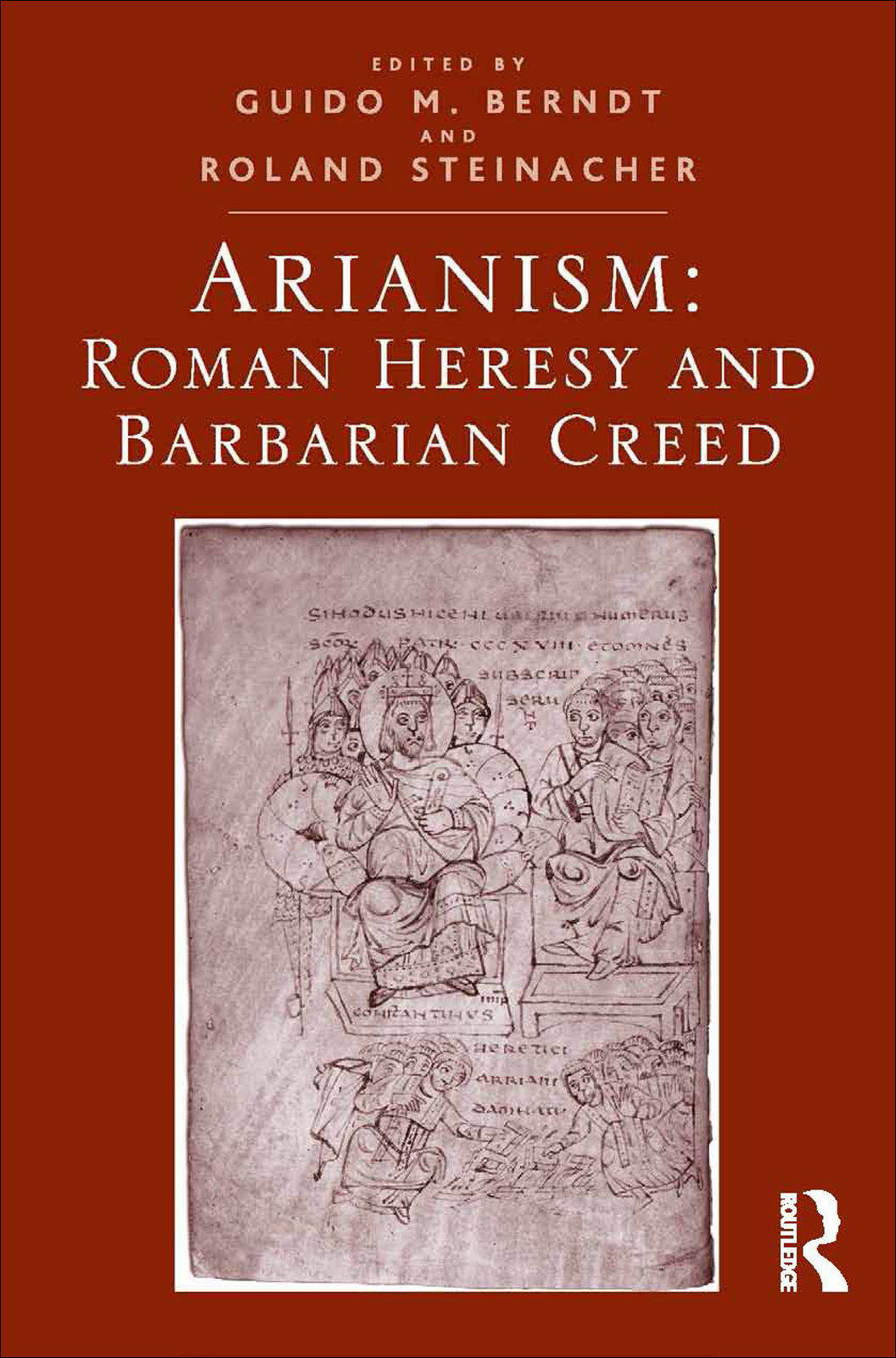 Arianism Roman Heresy And Barbarian Creed Steinacher Roland