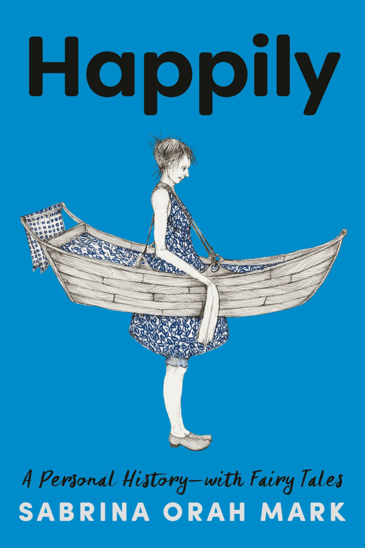 Happily A Personal Historywith Fairy Tales Sabrina Orah Mark