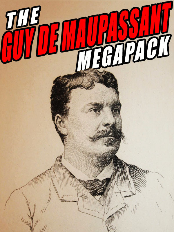 The Guy De Maupassant Megapack Guy De Maupassant