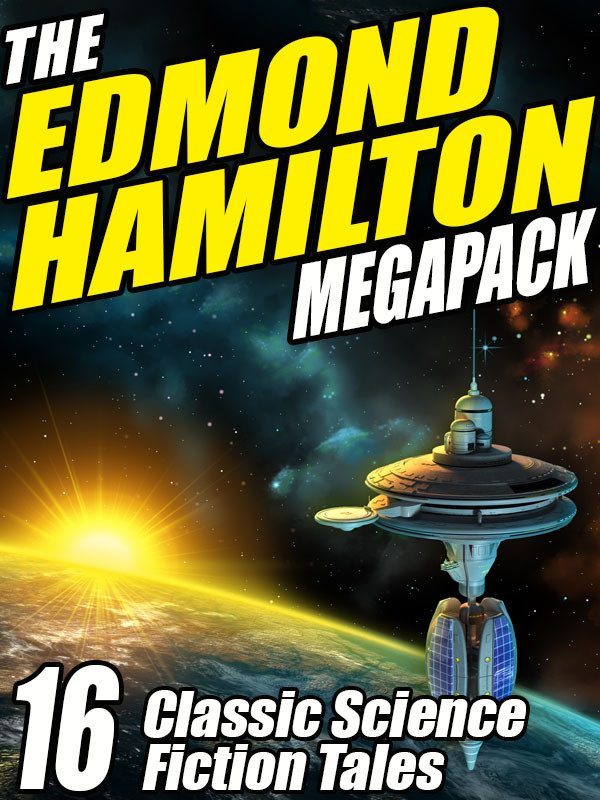 The Edmond Hamilton Megapack 16 Classic Science Fiction Tales Edmond Hamilton