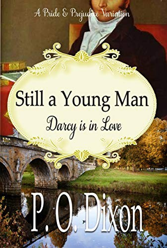 Still A Young Man Darcy Is In Love A Pride And Prejudice Variation P O Dixon