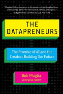 The Datapreneurs The Promise Of Ai And The Creators Building Our Future Bob Muglia