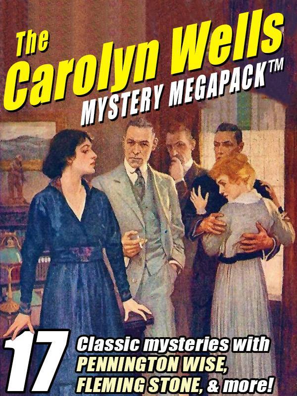 The Carolyn Wells Mystery Megapack 17 Classic Mysteries With Pennington Wise Fleming Stone More Carolyn Wells