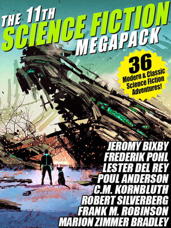 The 11th Science Fiction Megapack 36 Modern And Classic Science Fiction Stories Fritz Leiber Robert Silverberg Frederik Pohl Hal Clement Cm Kornbluth