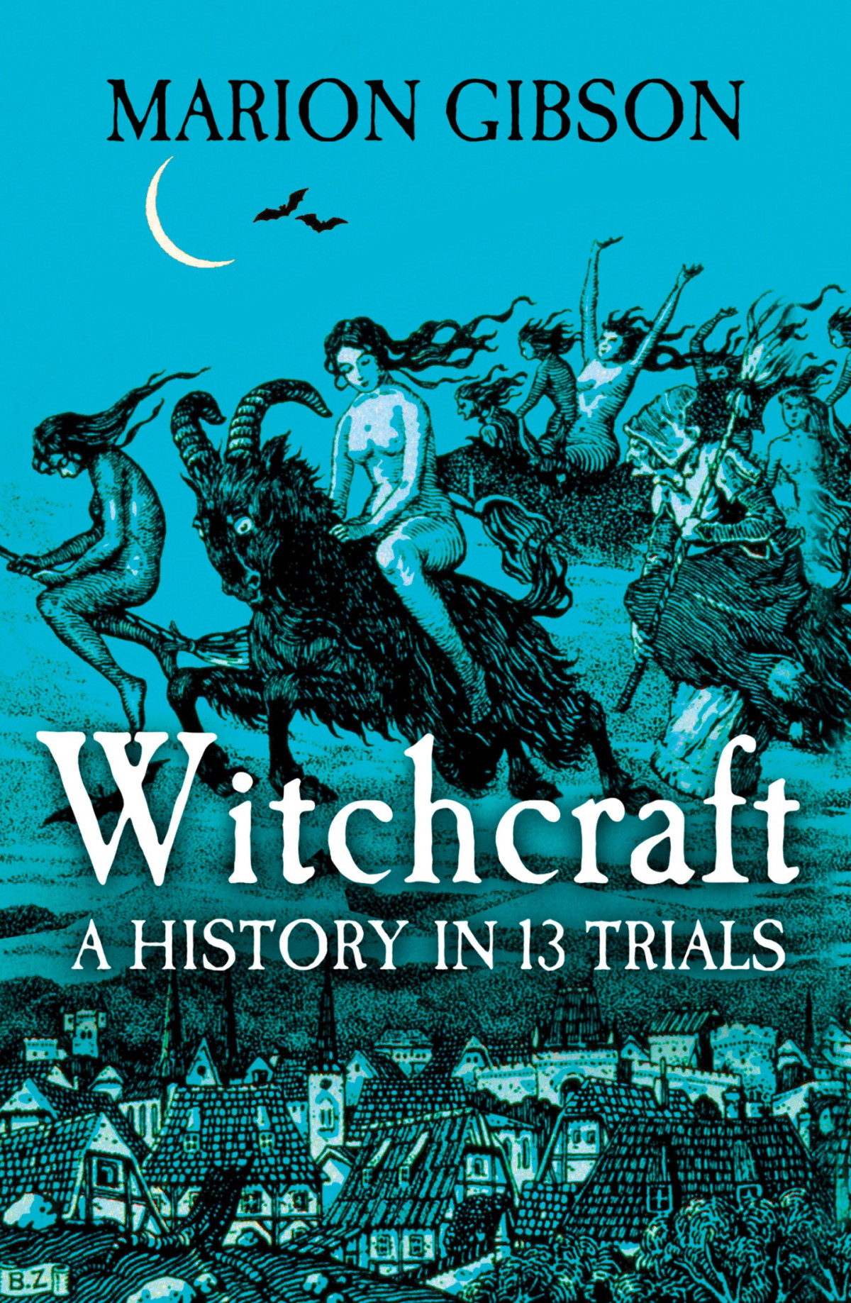 Witchcraft A History In Thirteen Trials Marion Gibson